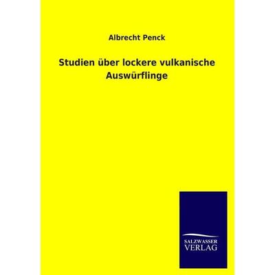 Studien über lockere vulkanische Auswürflinge, Taschenbuch von Albrecht Penck, Salzwasser, 978-3-8460-1076-1
