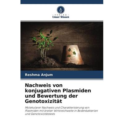 Nachweis von konjugativen Plasmiden und Bewertung der Genotoxizität, Taschenbuch von Reshma Anjum, Verlag Unser Wissen, 978-620-3-01486-0