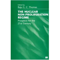 The Nuclear Non-Proliferation Regime, Fachbücher von Raju G.C. Thomas