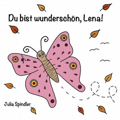Du bist wunderschön, Lena!, Gebundene Ausgabe von Julia Spindler, BoD – Books on Demand, 978-3-7526-5781-4