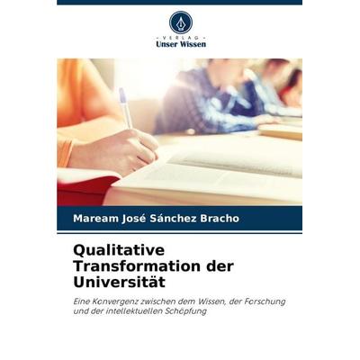 Qualitative Transformation der Universität, Taschenbuch von Maream José Sánchez Bracho, Verlag Unser Wissen, 978-620-7-04327-9