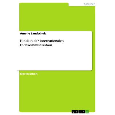 Hindi in der internationalen Fachkommunikation, Taschenbuch von Amelie Landschulz, GRIN, 978-3-668-04441-8
