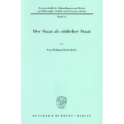 Der Staat als sittlicher Staat., Taschenbuch von Ernst-Wolfgang Böckenförde, Duncker & Humblot, 978-3-428-04254-8