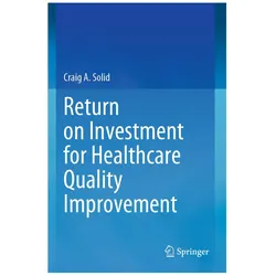 Return on Investment for Healthcare Quality Improvement, Fachbücher von Craig A. Solid