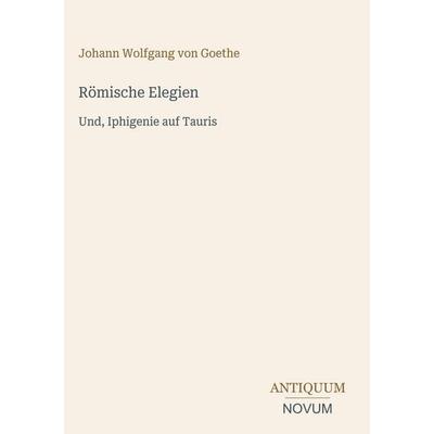 Römische Elegien, Gebundene Ausgabe von Johann Wolfgang von Goethe, Antiquum Novum Verlag, 978-3-387-51093-5