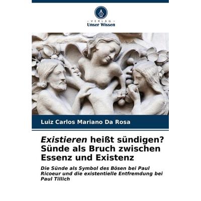 Existieren heißt sündigen? Sünde als Bruch zwischen Essenz und Existenz, Taschenbuch von Luiz Carlos Mariano da Rosa, Verlag Unser Wissen,