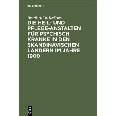 Die Heil- und Pflege-Anstalten für psychisch Kranke in den skandinavischen Ländern im Jahre 1900, Gebundene Ausgabe von Henrik A. Th. Dedichen, De