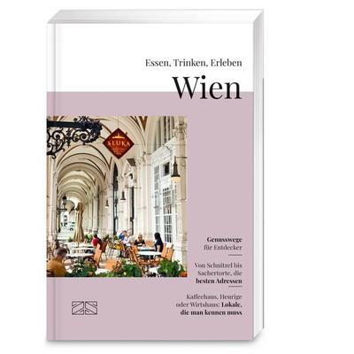 Essen, Trinken, Erleben – Wien, Taschenbuch von Stefan Riess,Claudia Riess, ZS - ein Verlag der Edel Verlagsgruppe, 978-3-96584-567-1