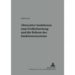 Alternative Sanktionen zum Freiheitsentzug und die Reform des Sanktionensystems, Fachbücher von Stefan Laun