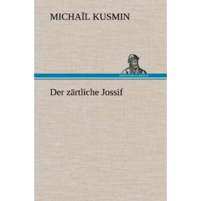 Der zärtliche Jossif, Gebundene Ausgabe von Michaïl Kusmin, Tredition, 978-3-8472-5460-7