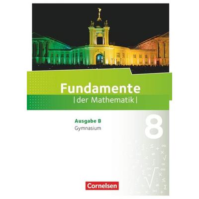 Fundamente der Mathematik 8. Schuljahr. Schülerbuch Gymnasium Brandenburg, Gebundene Ausgabe von , Cornelsen Verlag