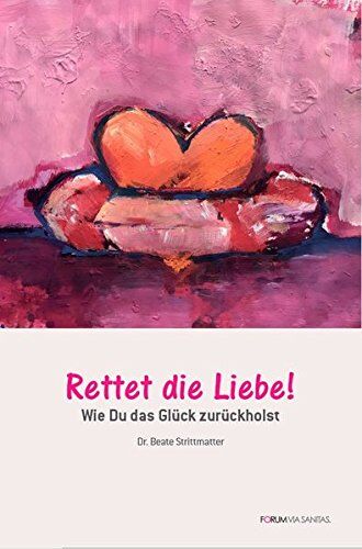 Beate Strittmatter - Rettet die Liebe: Wie Du das Glück zurückholst - Preis vom 05.10.2026 03:47:11 h