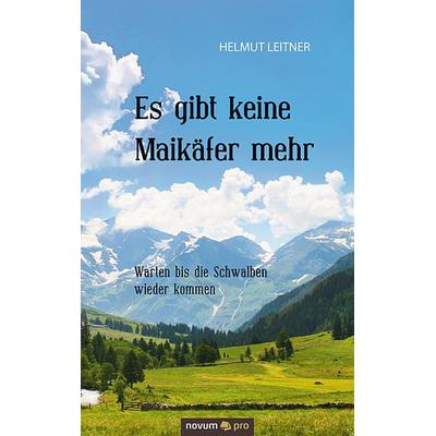 Es gibt keine Maikäfer mehr, Taschenbuch von Helmut Leitner, Novum Verlag, 978-3-99048-580-4