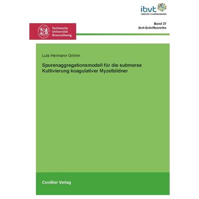 Sporenaggregationsmodell für die submerse Kultivierung koagulativer Myzelbildner, Taschenbuch von Luis Hermann Grimm, Cuvillier Verlag,