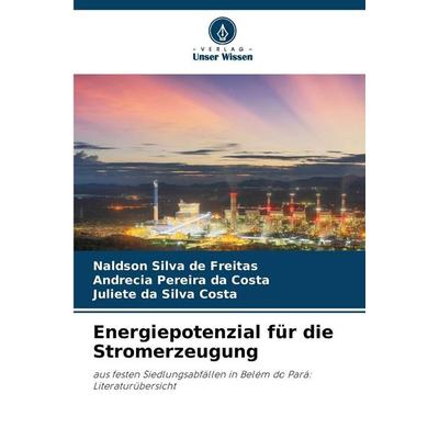 Energiepotenzial für die Stromerzeugung, Taschenbuch von Naldson Silva de Freitas,Andrecia Pereira da Costa,Juliete da Silva Costa, Verlag Unser