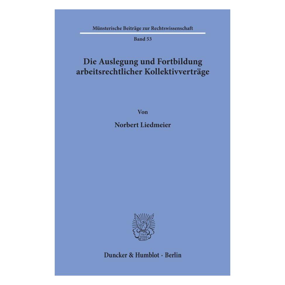 Duncker & Humblot Die Auslegung und Fortbildung arbeitsrechtlicher Kollektivverträge. (Deutsch, Softcover, Norbert Liedmeier) (55344643)