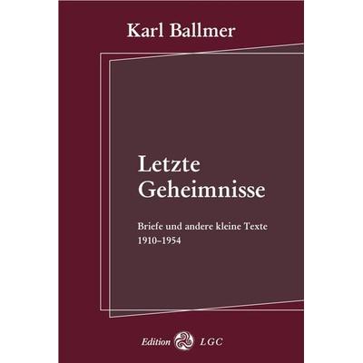 Letzte Geheimnisse, Taschenbuch von Karl Ballmer, Edition LGC, 978-3-930964-30-7