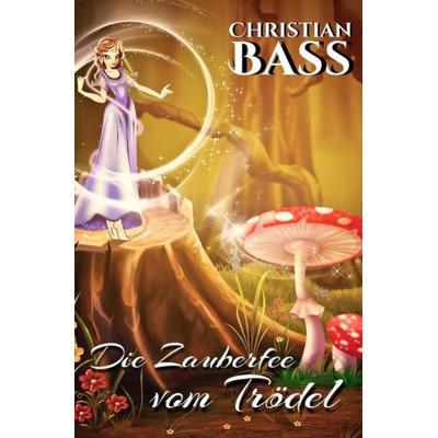 Die Zauberfee vom Trödel, Taschenbuch von Christian Bass, Epubli, 978-3-7541-2631-8