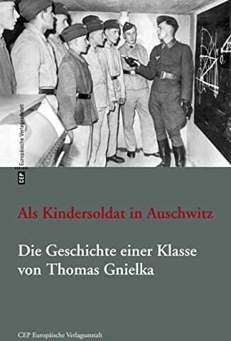 Thomas Gnielka - Als Kindersoldat in Auschwitz. Die Geschichte einer Klasse: Mit einer Dokumentation - Preis vom 11.10.2026 15:43:13 h