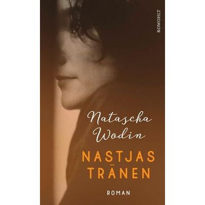 Nastjas Tränen, Gebundene Ausgabe von Natascha Wodin, Rowohlt, 978-3-498-00260-2