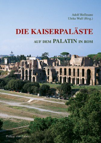 Adolf Hoffmann - Die Kaiserpaläste auf dem Palatin in Rom: Das Zentrum der römischen Welt und seine Bauten - Preis vom 12.10.2026 11:37:12 h
