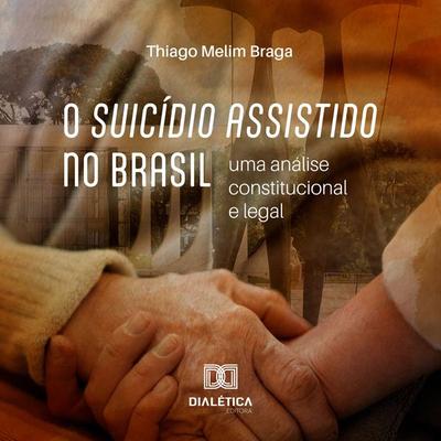 O suicídio assistido no Brasil - Thiago Melim Braga, Audio, 9786527016878