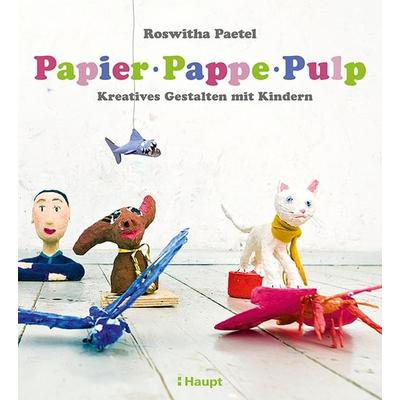 Papier, Pappe, Pulp, Taschenbuch von Roswitha Paetel, Haupt Verlag, 978-3-258-60184-7