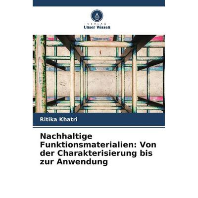 Nachhaltige Funktionsmaterialien: Von der Charakterisierung bis zur Anwendung, Taschenbuch von Ritika Khatri, Verlag Unser Wissen