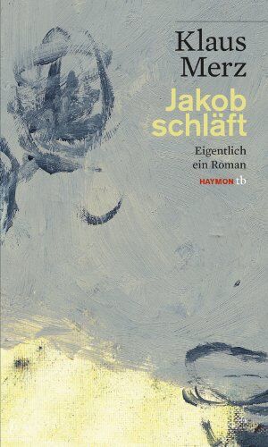 Klaus Merz - Jakob schläft: Eigentlich ein Roman - Preis vom 02.10.2026 23:42:20 h