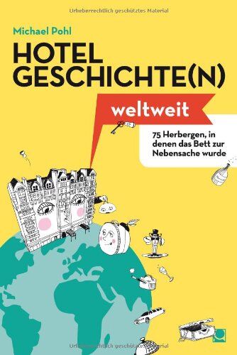 Michael Pohl - Hotelgeschichte(n) weltweit: 75 Herbergen, in denen das Bett zur Nebensache wurde - Preis vom 11.10.2026 15:43:13 h