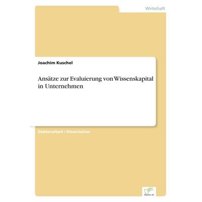 Ansätze zur Evaluierung von Wissenskapital in Unternehmen, Taschenbuch von Joachim Kuschel, GRIN, 978-3-8386-3655-9