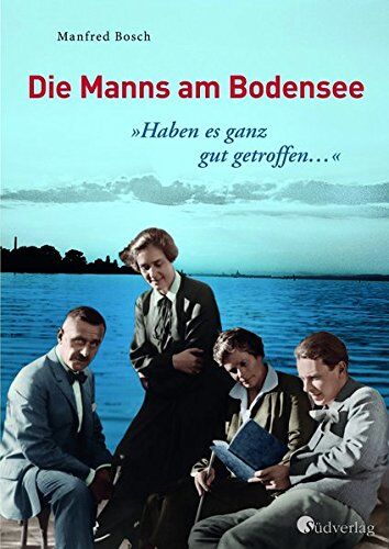 Manfred Bosch - Haben es ganz gut getroffen … - Die Manns am Bodensee (Literarisches) - Preis vom 09.10.2026 07:28:09 h