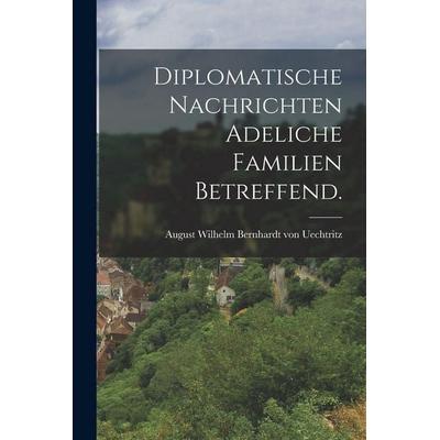 Diplomatische Nachrichten adeliche Familien betreffend., Taschenbuch von , British Library, Historical Print Editions, 978-1-01-871774-6