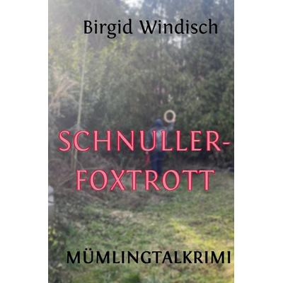 Mümlingtal-Krimi / Schnullerfoxtrott, Taschenbuch von Birgid Windisch, Epubli, 978-3-565-29920-1