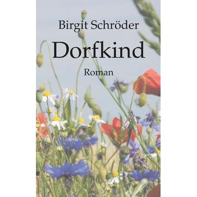 Dorfkind, Taschenbuch von Birgit Schröder, Tredition, 978-3-347-51796-7