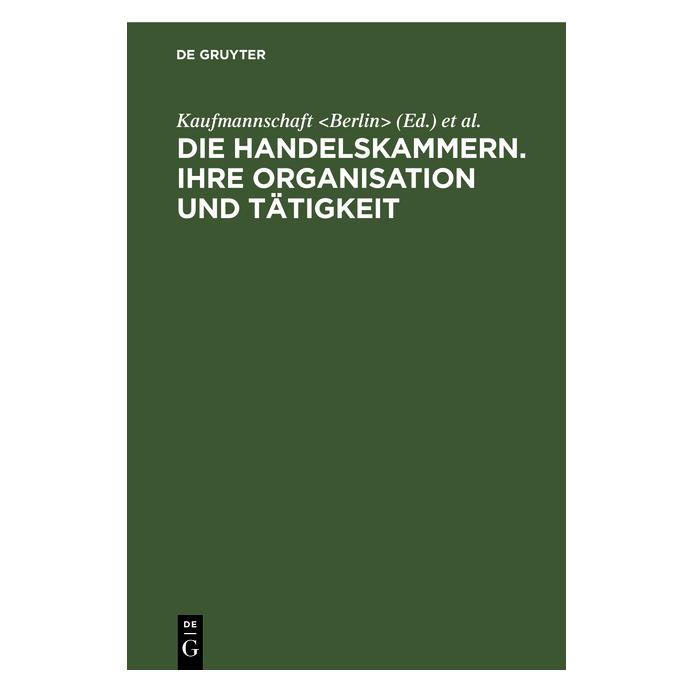 De Gruyter Die Handelskammern. Ihre Organisation u (Deutsch, Hardcover) (67775181)
