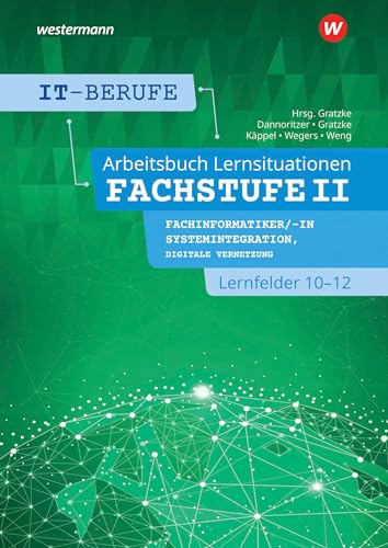 Jürgen Gratzke - IT-Berufe: Lernsituationen Fachstufe II Fachinformatiker/-in Systemintegration, Fachinformatiker/-in Digitale Vernetzung Lernfelder 10-12 Arbeitsbuch - Preis vom 15.10.2026 23:06:25 h