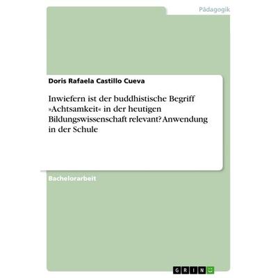 Inwiefern ist der buddhistische Begriff 'Achtsamkeit' in der heutigen Bildungswissenschaft relevant? Anwendung in der Schule, Taschenbuch von Doris