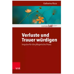 Verluste und Trauer würdigen – Impulse für die pflegerische Praxis, Fachbücher von Katharina Rizza