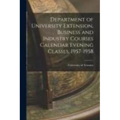 Department of University Extension, Business and Industry Courses Calendar Evening Classes, 1957-1958, Taschenbuch von , Creative Media Partners, LLC,