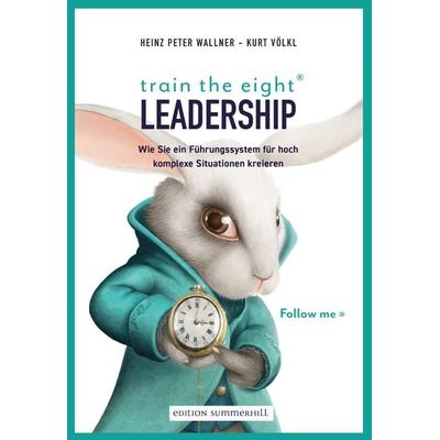train the eight Leadership, Taschenbuch von Heinz Peter Wallner,Kurt Völkl, Edition Summerhill, 978-3-9504636-4-4