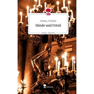 Sünde und Urteil. Life is a Story - story.one, Gebundene Ausgabe von Chantal_P Fischer, Story.one publishing, 978-3-7115-2100-2