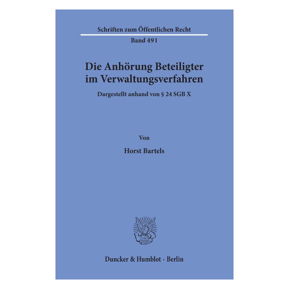 Duncker & Humblot Die Anhörung Beteiligter im Verwaltungsverfahren, dargestellt anhand von § 24 SGB X. (Deutsch, Softcover, Horst Bartels) (55344075)