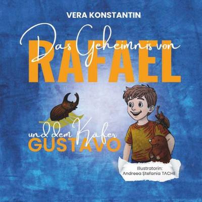 Das Geheimnis von Rafael und dem Käfer Gustavo, Taschenbuch von Vera Konstantin, Buchschmiede, 978-3-99181-858-8