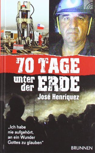 José Henríquez - 70 Tage unter der Erde: Ich habe nie aufgehört, an ein Wunder zu glauben - Preis vom 16.10.2026 11:41:07 h