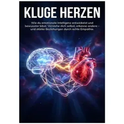 Kluge Herzen: Wie du emotionale Intelligenz entwickelst und bewusster lebst, Ratgeber von Michael Freund