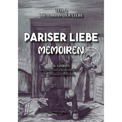 Pariser Liebe - Memoiren Der Chef der Pariser Sicherheitspolizei (Surete) ermittelt Teil 3, Taschenbuch von Marie-François Goron, Oldtimertools