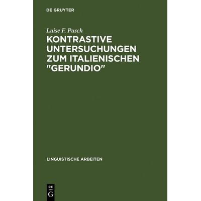 Kontrastive Untersuchungen zum italienischen 'gerundio'; Gebundene Ausgabe von Luise F. Pusch, De Gruyter, 978-3-484-10321-4