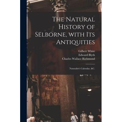 The Natural History of Selborne, With Its Antiquities; Naturalist's Calendar, &c., Taschenbuch von Gilbert White,Edward Blyth, Creative Media