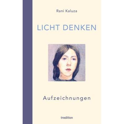Licht denken, Taschenbuch von Rani Kaluza, Tredition, 978-3-347-99082-1